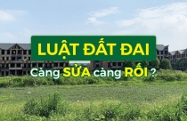 Vì đâu Luật Đất đai càng sửa càng rối?