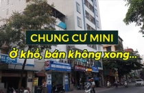 Chung cư mini: Ở khổ, bán không xong...