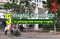 Trong một ngày 24, Hà Nội có 5 chung cư bị phong tỏa
