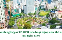 Doanh nghiệp ở TP.HCM nên hoạt động như thế nào sau ngày 15/9?