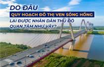 Emagazine: Do đâu quy hoạch đô thị ven sông Hồng lại được nhân dân Thủ đô quan tâm như vậy?